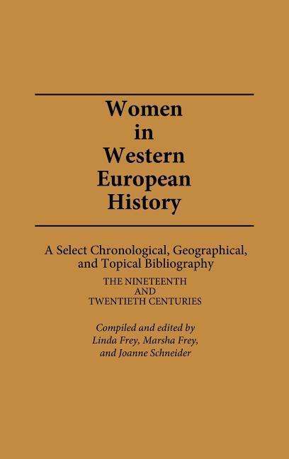 Cover for Linda S. Frey · Women in Western European History: A Select Chronological, Geographical, and Topical Bibliography: The Nineteenth and Twentieth Centuries (Hardcover Book) (1984)