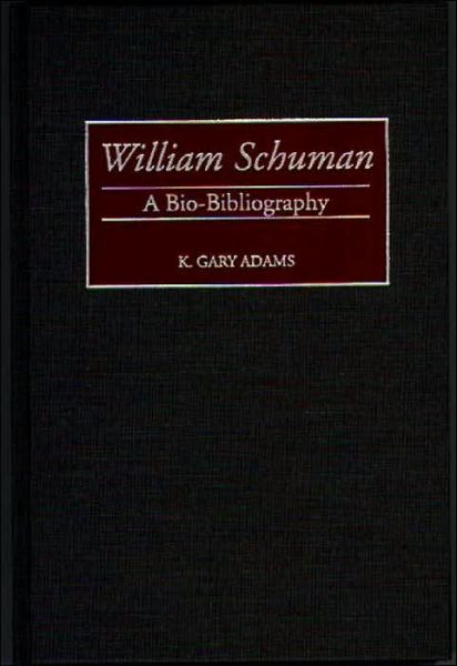 Cover for K. Gary Adams · William Schuman: A Bio-Bibliography - Bio-Bibliographies in Music (Hardcover Book) [Annotated edition] (1998)