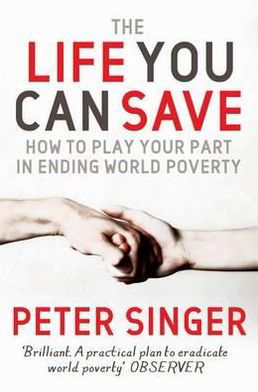 The Life You Can Save: How to play your part in ending world poverty - Peter Singer - Książki - Pan Macmillan - 9780330454599 - 5 lutego 2010