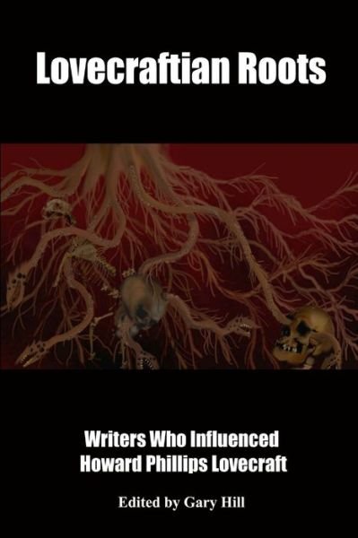 Cover for Gary Hill · Lovecraftian Roots: Writers Who Influenced Howard Phillips Lovecraft (Paperback Book) (2019)