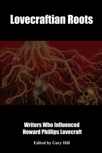 Cover for Gary Hill · Lovecraftian Roots: Writers Who Influenced Howard Phillips Lovecraft (Pocketbok) (2019)