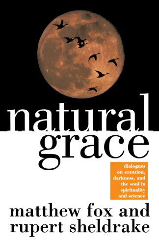 Natural Grace: Dialogues on Creation, Darkness, and the Soul in Spirituality and Science - Rupert Sheldrake - Kirjat - Image - 9780385483599 - maanantai 18. elokuuta 1997