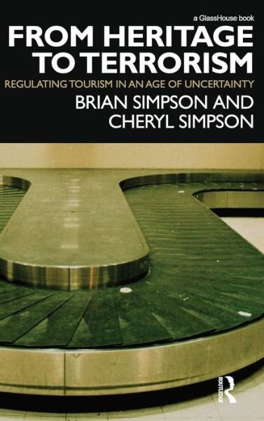Cover for Brian Simpson · From Heritage to Terrorism: Regulating Tourism in an Age of Uncertainty (Hardcover Book) (2010)