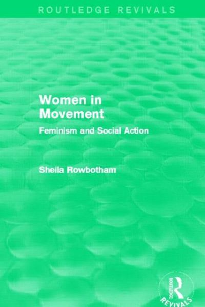 Cover for Sheila Rowbotham · Women in Movement (Routledge Revivals): Feminism and Social Action - Routledge Revivals (Hardcover Book) (2012)