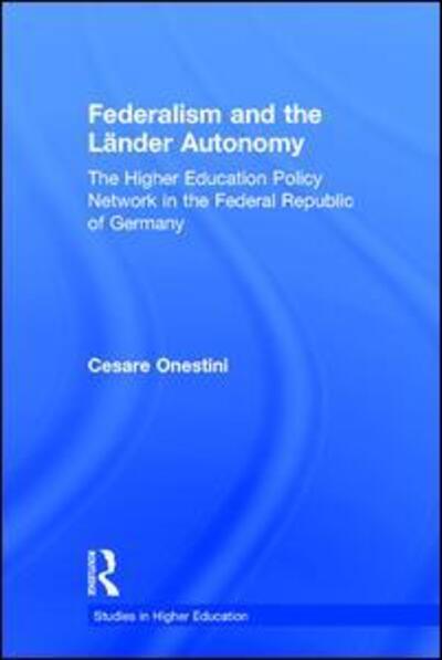 Cover for Cesare Onestini · Federalism and the Lander Autonomy: The Higher Education Policy Network in the Federal Republic of Germany, 1948-1998 - RoutledgeFalmer Studies in Higher Education (Hardcover Book) (2002)