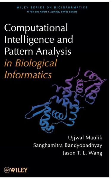Computational Intelligence and Pattern Analysis in Biology Informatics - Wiley Series in Bioinformatics - Maulik, Ujjwal (Jadavpur University, India) - Books - John Wiley & Sons Inc - 9780470581599 - November 12, 2010