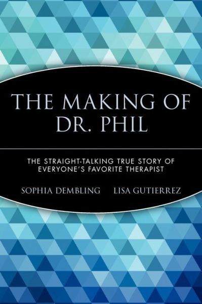 Cover for Sophia Dembling · The Making of Dr. Phil: The Straight-Talking True Story of Everyone's Favorite Therapist (Paperback Book) (2005)