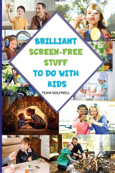 Cover for Team Golfwell · Brilliant Screen-Free Stuff To Do With Kids: A Handy Reference for Parents &amp; Grandparents! (Taschenbuch) (2020)