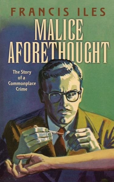 Cover for Francis Iles · Malice Aforethought: The Story of a Commonplace Crime: The Story of a Commonplace Crime (Paperback Book) (2018)