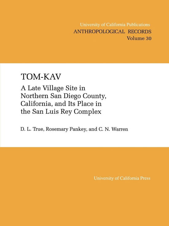 Cover for D. L. True · Tom-Kav: A Late Luis Rey Site in Northern San Diego County, California, and Its PLace in the San Luis Rey Complex - UC Publications in Anthropological Records (Paperback Book) (1991)