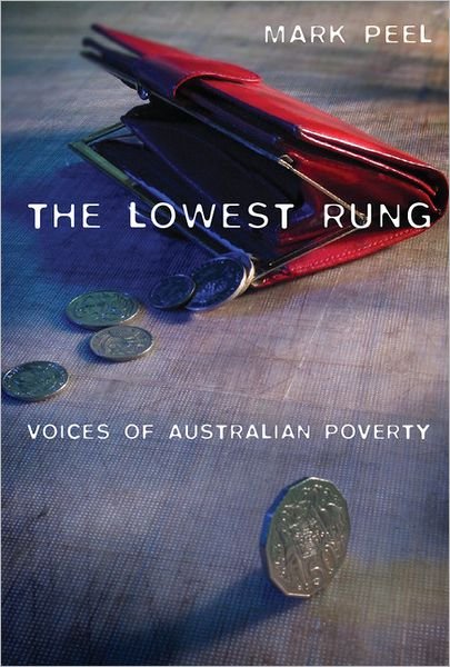 Cover for Peel, Mark (Monash University, Victoria) · The Lowest Rung: Voices of Australian Poverty (Paperback Book) (2003)