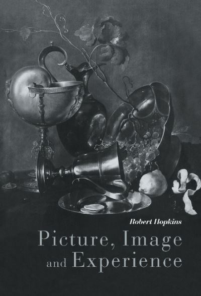 Cover for Hopkins, Robert (University of Birmingham) · Picture, Image and Experience: A Philosophical Inquiry (Hardcover Book) (1999)