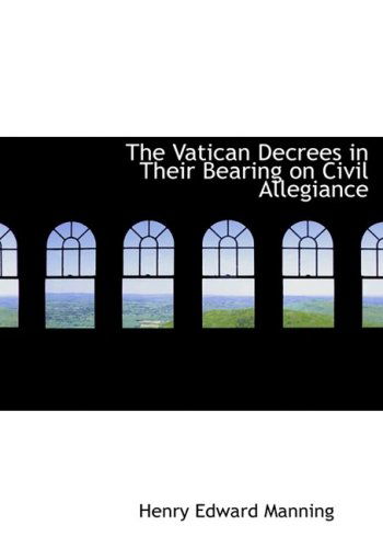 Cover for Henry Edward Manning · The Vatican Decrees in Their Bearing on Civil Allegiance (Hardcover Book) [Large Print, Lrg edition] (2008)