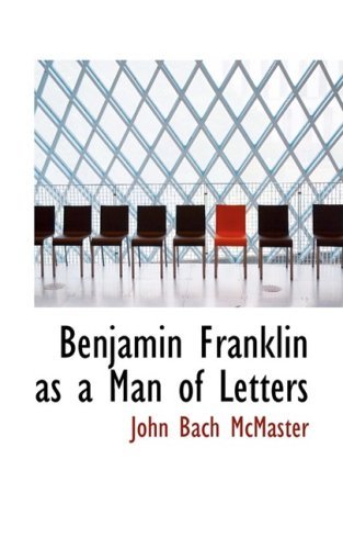 Benjamin Franklin As a Man of Letters - John Bach Mcmaster - Books - BiblioLife - 9780559033599 - August 20, 2008