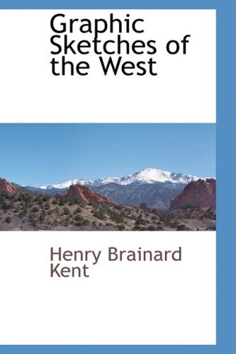 Graphic Sketches of the West - Henry Brainard Kent - Books - BCR (Bibliographical Center for Research - 9780559893599 - January 7, 2009