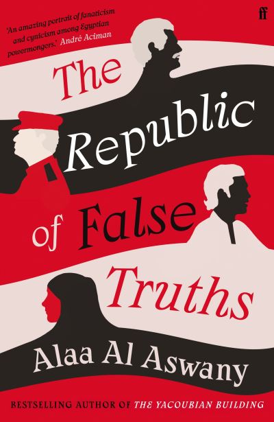 Cover for Alaa Al Aswany · The Republic of False Truths (Hardcover Book) [Main edition] (2021)