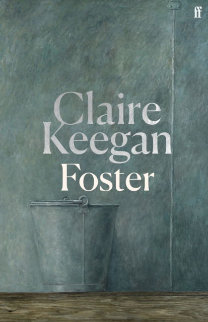 Cover for Claire Keegan · Foster: by the Booker-shortlisted author of Small Things Like These (Hardcover Book) [Main edition] (2024)