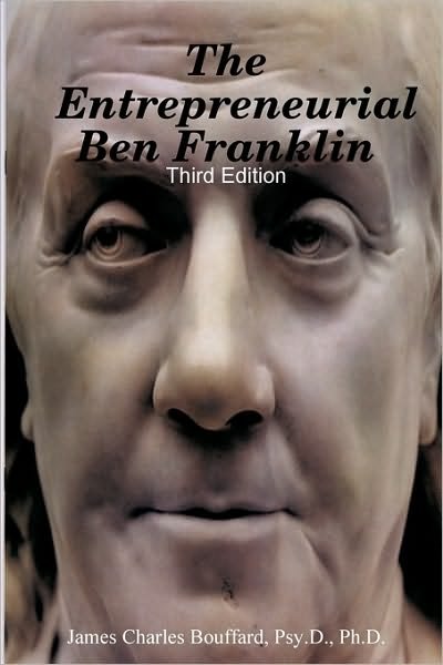 Cover for Psy.d. Ph.d. James Charles Bouffard · The Entrepreneurial Ben Franklin - Third Edition (Paperback Book) (2009)