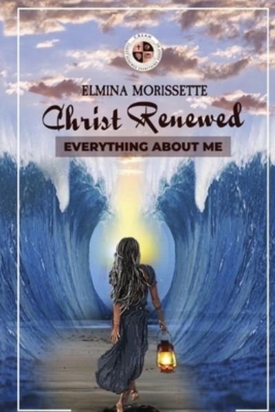 Cover for Elmina Morissette · Christ Renewed Everything about Me (Pocketbok) (2020)