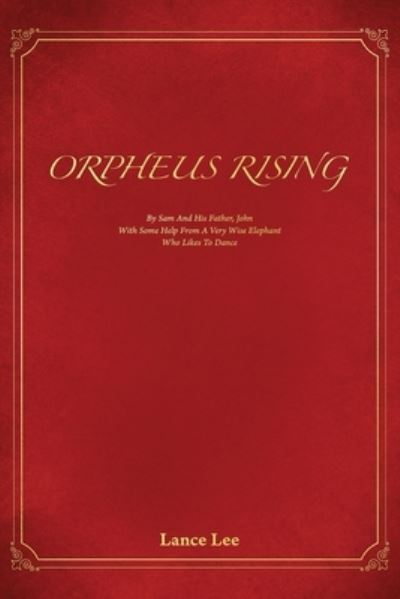 Cover for Lance Lee · Orpheus Rising/By Sam And His Father, John / With Some Help From A Very Wise Elephant / Who Likes To Dance (Paperback Book) (2021)