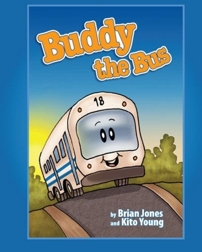 Buddy the Bus - Brian Jones - Books - iOrbi, LLC - 9780615252599 - February 1, 2009