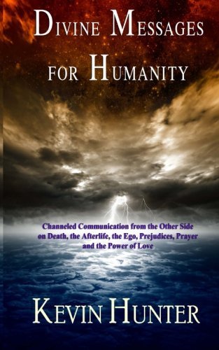Cover for Kevin Hunter · Divine Messages for Humanity: Channeled Communication from the Other Side on Death, the Afterlife, the Ego, Prejudices, Prayer and the Power of Love (Paperback Bog) (2013)