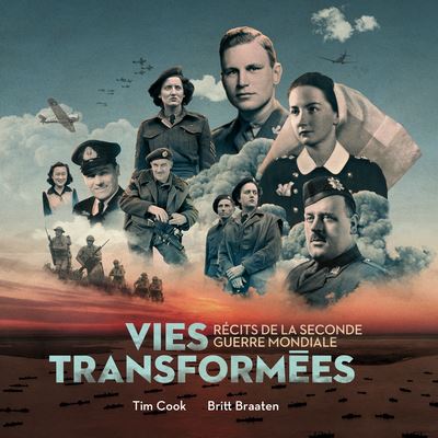 Vies Transform?es ? R?cits de la Seconde Guerre Mondiale - Tim Cook - Książki - Mus?e Canadien de La Guerre - 9780660252599 - 1 grudnia 2020