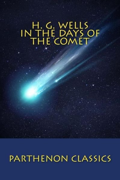 In the Days of the Comet - H G Wells - Books - Parthenon Books - 9780692549599 - October 8, 2015