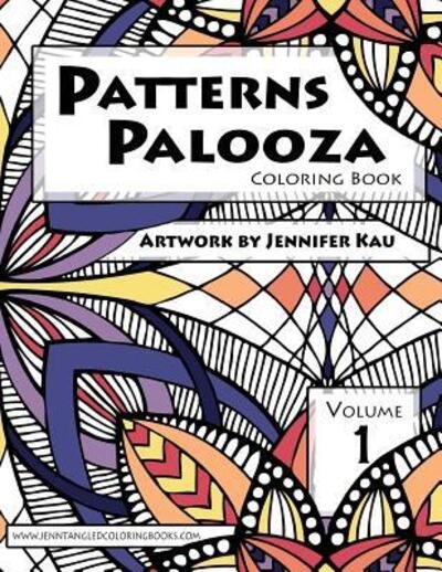 Cover for Jennifer Marie Kau · Patterns Palooza Volume 1 : Jenntangled Coloring Books (Taschenbuch) (2016)