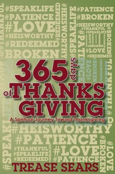 Cover for Trease A Sears · 365 Days of Thanksgiving : A Spiritual Journey toward Thankfulness (Paperback Book) (2016)