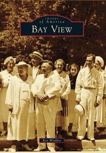 Bay View (Images of America) - Ron Winkler - Books - Arcadia Publishing - 9780738588599 - December 5, 2011