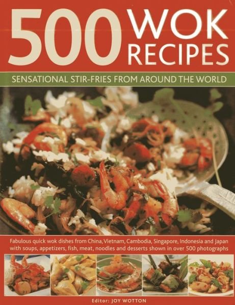 500 Wok Recipes: Sensational Stir-fries from Around the World - Jenni Fleetwood - Books - Anness Publishing - 9780754823599 - April 26, 2013