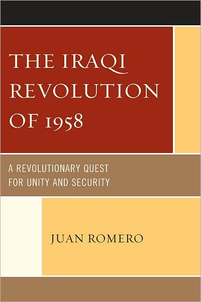 Cover for Juan Romero · The Iraqi Revolution of 1958: A Revolutionary Quest for Unity and Security (Paperback Book) (2010)