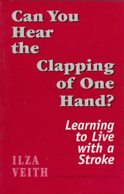 Cover for Ilza Veith · Can You Hear the Clapping of One Hand?: Learning to Live With a Stroke (Master Work Series) (Paperback Book) (1997)