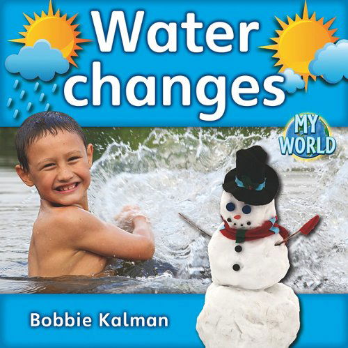 Cover for Bobbie Kalman · Water Changes (Bobbie Kalman's Leveled Readers: My World: E) (Hardcover Book) (2011)