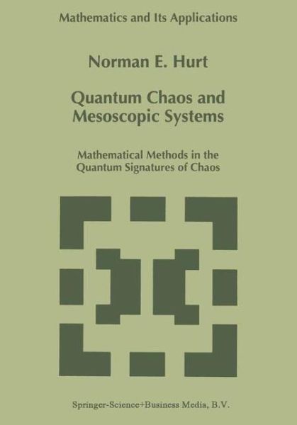 Cover for N.e. Hurt · Quantum Chaos and Mesoscopic Systems: Mathematical Methods in the Quantum Signatures of Chaos - Mathematics and Its Applications (Hardcover Book) (1997)