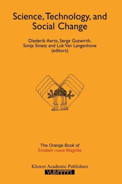 Cover for Diederik Aerts · Science, Technology, and Social Change: The Orange Book of &quot;Einstein Meets Magritte&quot; - Einstein Meets Magritte: An Interdisciplinary Reflection on Science, Nature, Art, Human Action and Society (Innbunden bok) [1999 edition] (1999)