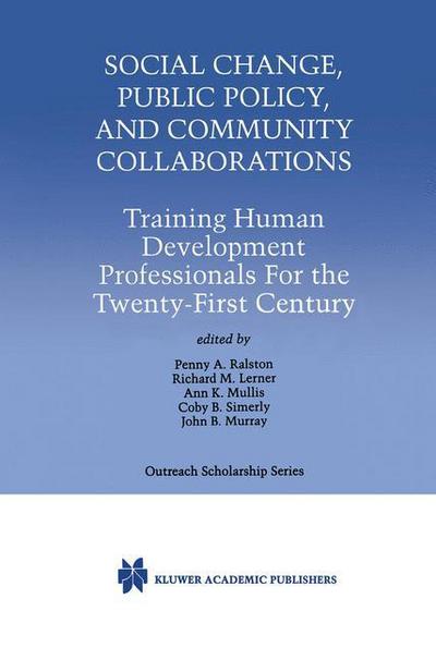 Cover for Penny a Ralston · Social Change, Public Policy, and Community Collaborations: Training Human Development Professionals For the Twenty-First Century - International Series in Outreach Scholarship (Hardcover Book) [2000 edition] (1999)