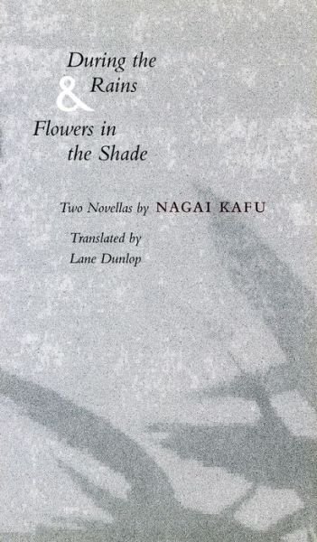 Cover for Kafu Nagai · During the Rains &amp; Flowers in the Shade (Hardcover Book) (1994)