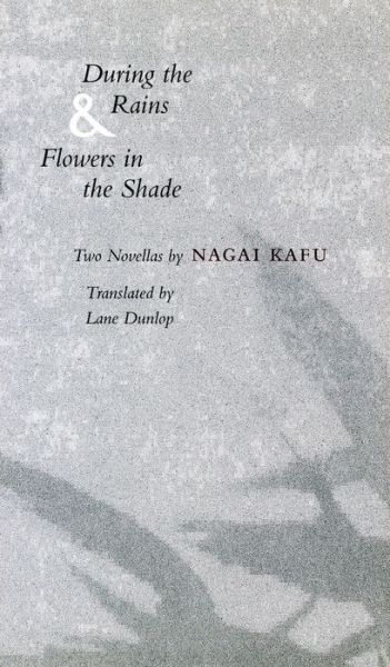 Cover for Kafu Nagai · During the Rains &amp; Flowers in the Shade (Hardcover bog) (1994)