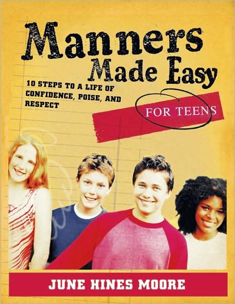 Manners Made Easy for Teens: 10 Steps to a Life of Confidence, Poise, and Respect - June Hines Moore - Książki - Broadman & Holman Publishers - 9780805444599 - 1 maja 2007