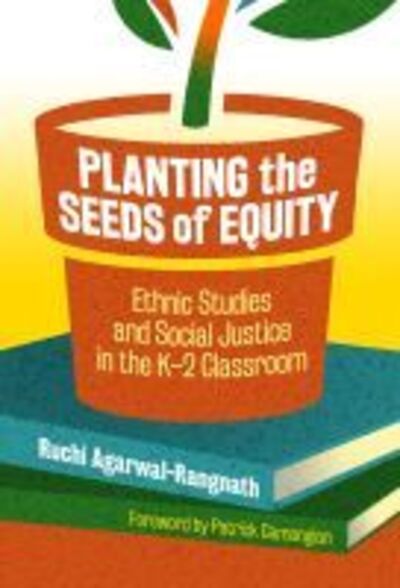 Cover for Ruchi Agarwal-Rangnath · Planting the Seeds of Equity: Ethnic Studies and Social Justice in the K–2 Classroom (Hardcover Book) (2020)