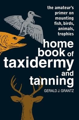 Home Book of Taxidermy and Tanning - Gerald J. Grantz - Livros - Stackpole Books - 9780811722599 - 1 de fevereiro de 1985