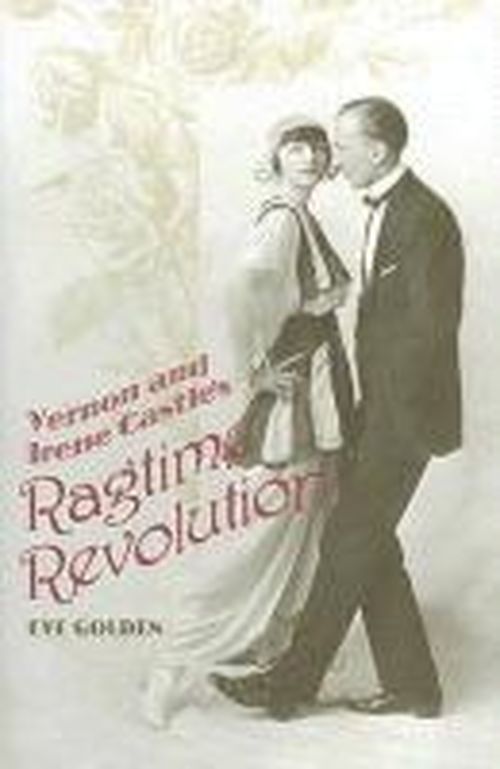 Cover for Eve Golden · Vernon and Irene Castle's Ragtime Revolution (Gebundenes Buch) (2007)