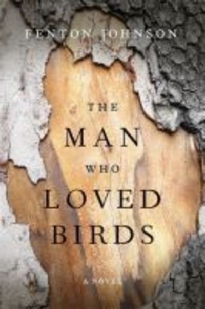 Cover for Fenton Johnson · The Man Who Loved Birds: A Novel - Kentucky Voices (Innbunden bok) (2016)