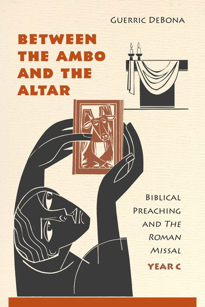 Cover for Guerric Debona · Between the Ambo and the Altar: Biblical Preaching and the Roman Missal, Year C (Paperback Book) (2015)