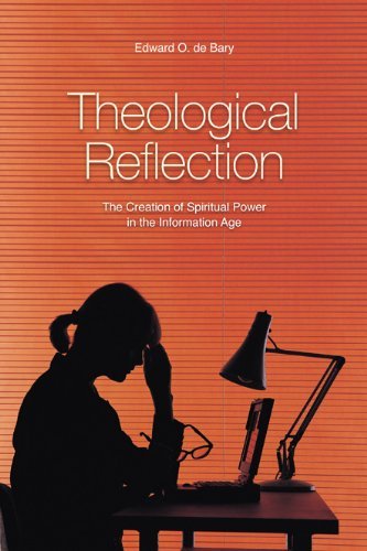 Cover for Edward O. De Bary · Theological Reflection: the Creation of Spiritual Power in the Information Age (Paperback Book) (2003)