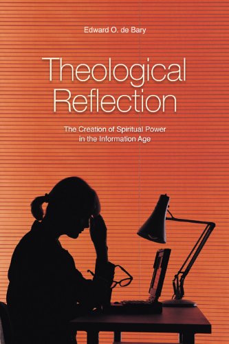 Theological Reflection: the Creation of Spiritual Power in the Information Age - Edward O. De Bary - Books - Michael Glazier - 9780814651599 - July 1, 2003