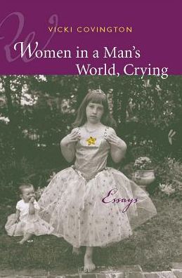 Cover for Vicki Covington · Women in a Man's World, Crying: Essays (Hardcover Book) (2002)