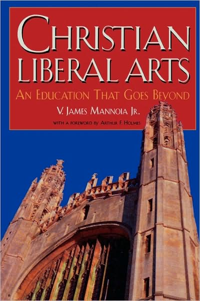 Cover for James V. Mannoia · Christian Liberal Arts: An Education that Goes Beyond (Paperback Book) (2000)